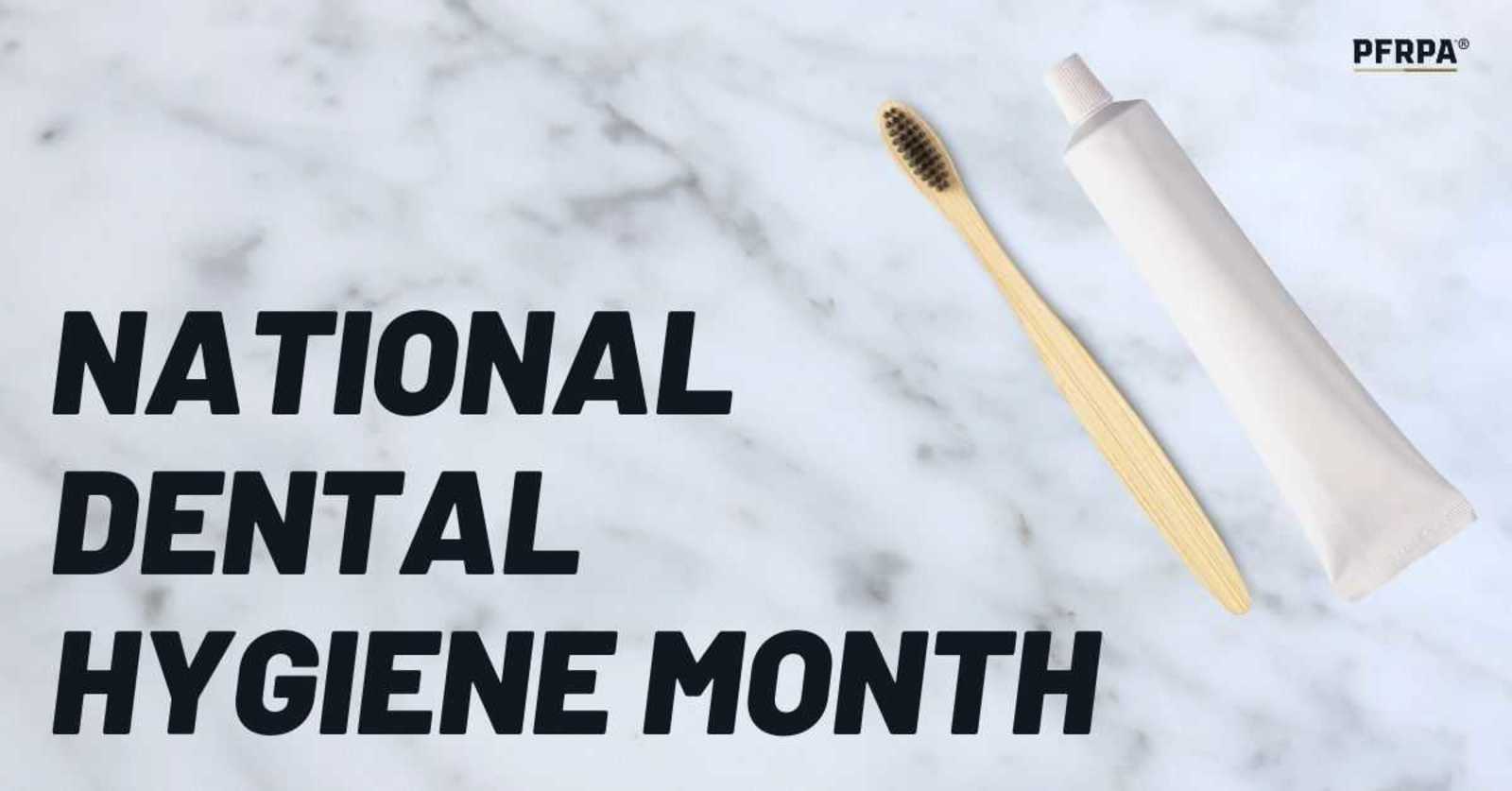 National Dental Hygiene Month: Why Good Dental Hygiene Is Important for Overall Health